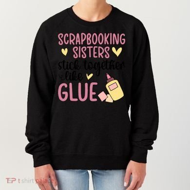 Scrapbooking Sisters Scrapbooker Scrapbook Gift Women's Sweatshirt