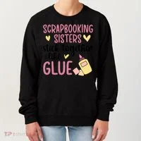 Scrapbooking Sisters Scrapbooker Scrapbook Gift Women's Sweatshirt thumb 0