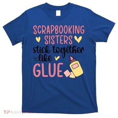 Scrapbooking Sisters Scrapbooker Scrapbook Gift T-Shirt