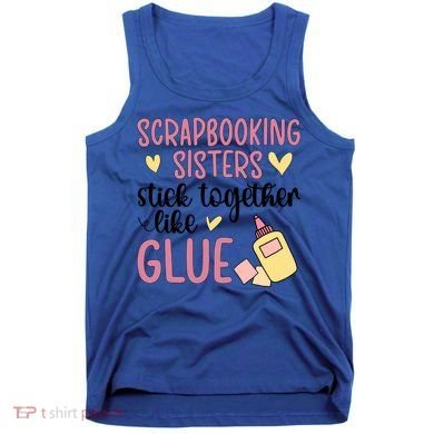 Scrapbooking Sisters Scrapbooker Scrapbook Gift Tank Top