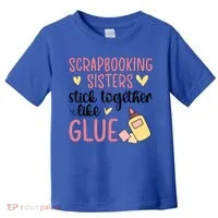 Scrapbooking Sisters Scrapbooker Scrapbook Gift Toddler T-Shirt thumb 0