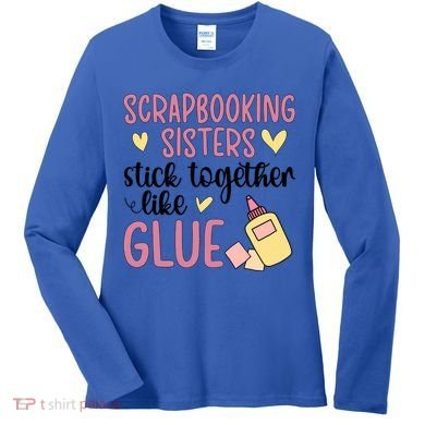 Scrapbooking Sisters Scrapbooker Scrapbook Gift Women's Long Sleeve Shirt