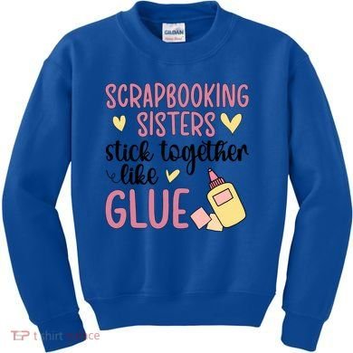 Scrapbooking Sisters Scrapbooker Scrapbook Gift Kids Sweatshirt