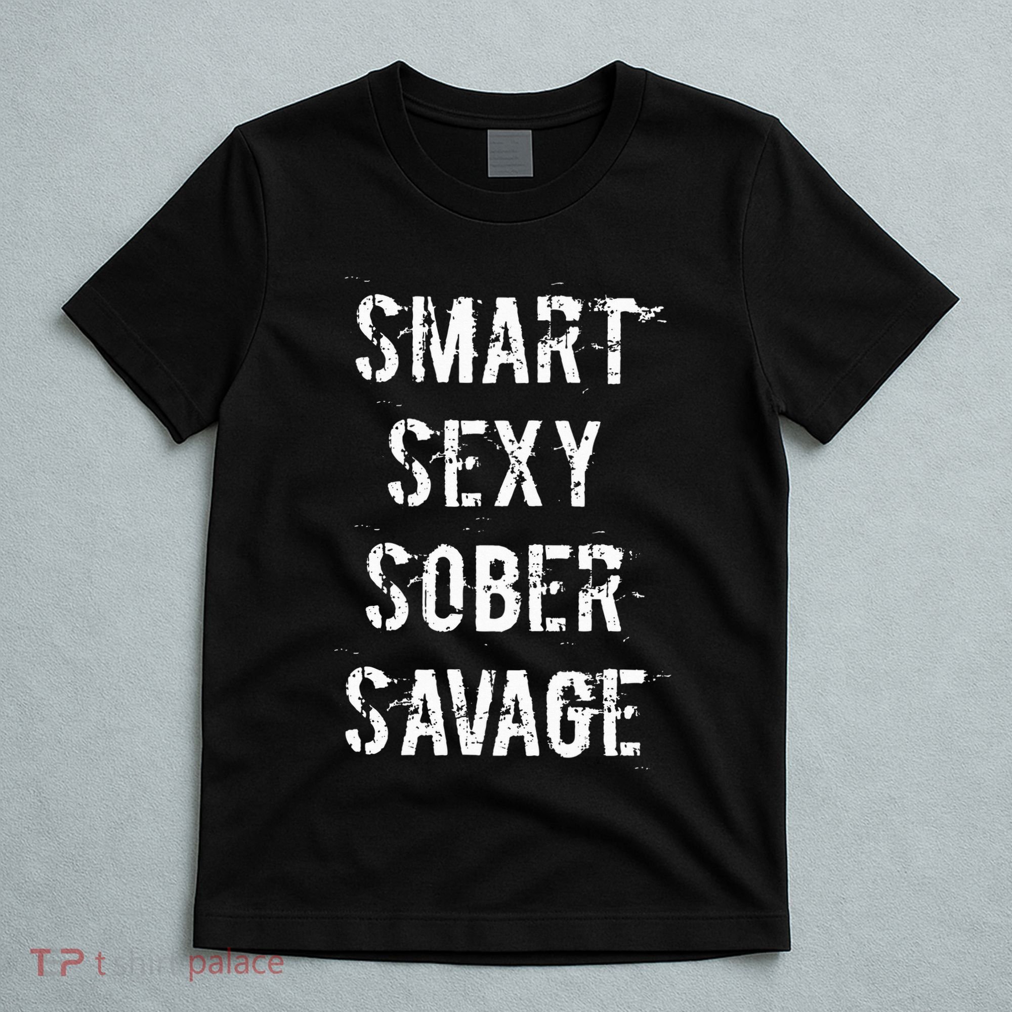 Smart Sexy Sober Savage Sobriety And Addiction Recovery T-Shirt