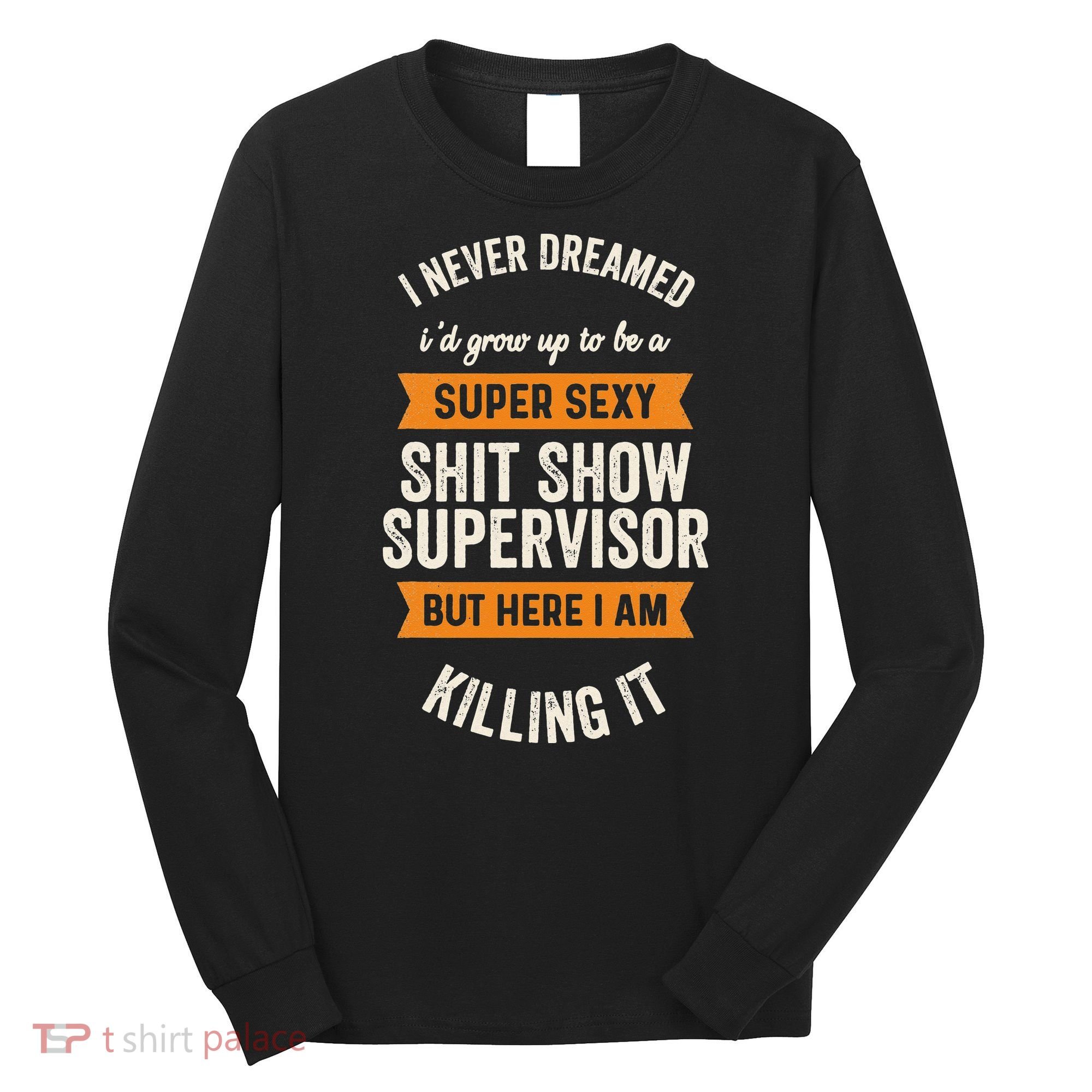 Shit Show Supervisor Funny Men Women Sarcastic Retro Novelty Long Sleeve Shirt