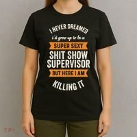 Shit Show Supervisor Funny Men Women Sarcastic Retro Novelty T-Shirt thumb 4