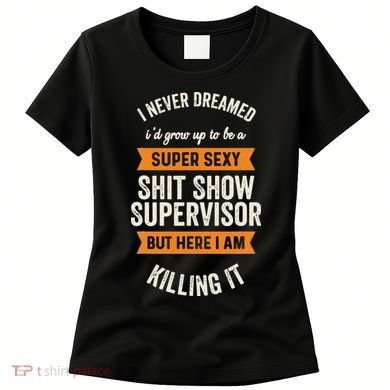 Shit Show Supervisor Funny Men Women Sarcastic Retro Novelty Women's T-Shirt