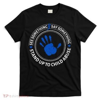 See Something Say Something Child Abuse Awareness Ribbon T-Shirt