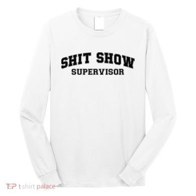 Shit Show Supervisor Long Sleeve Shirt