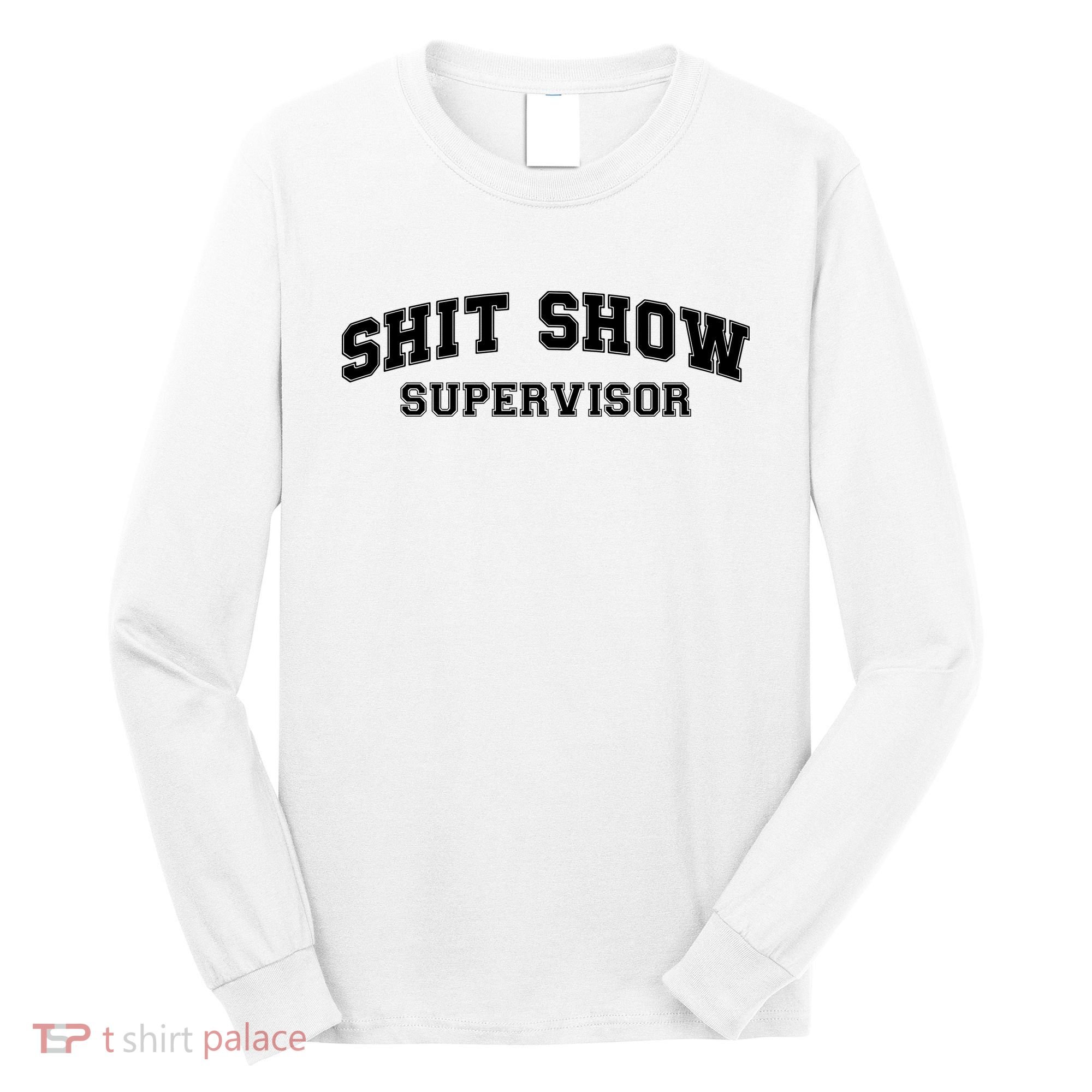 Shit Show Supervisor Long Sleeve Shirt