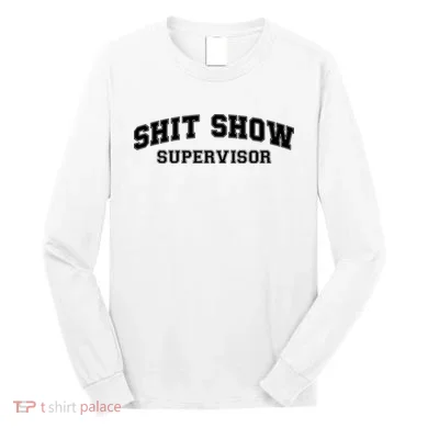 Shit Show Supervisor Long Sleeve Shirt
