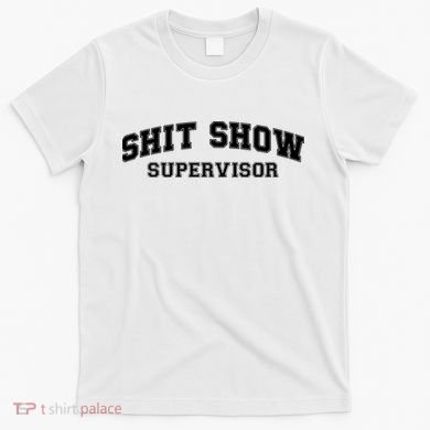 Shit Show Supervisor T-Shirt
