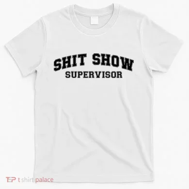 Shit Show Supervisor T-Shirt