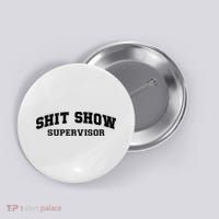 Shit Show Supervisor Button thumb 0