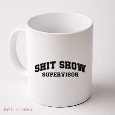 Shit Show Supervisor Coffee Mug