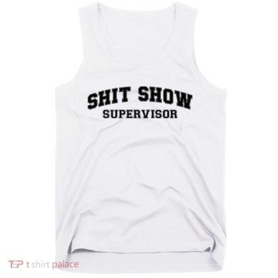 Shit Show Supervisor Tank Top