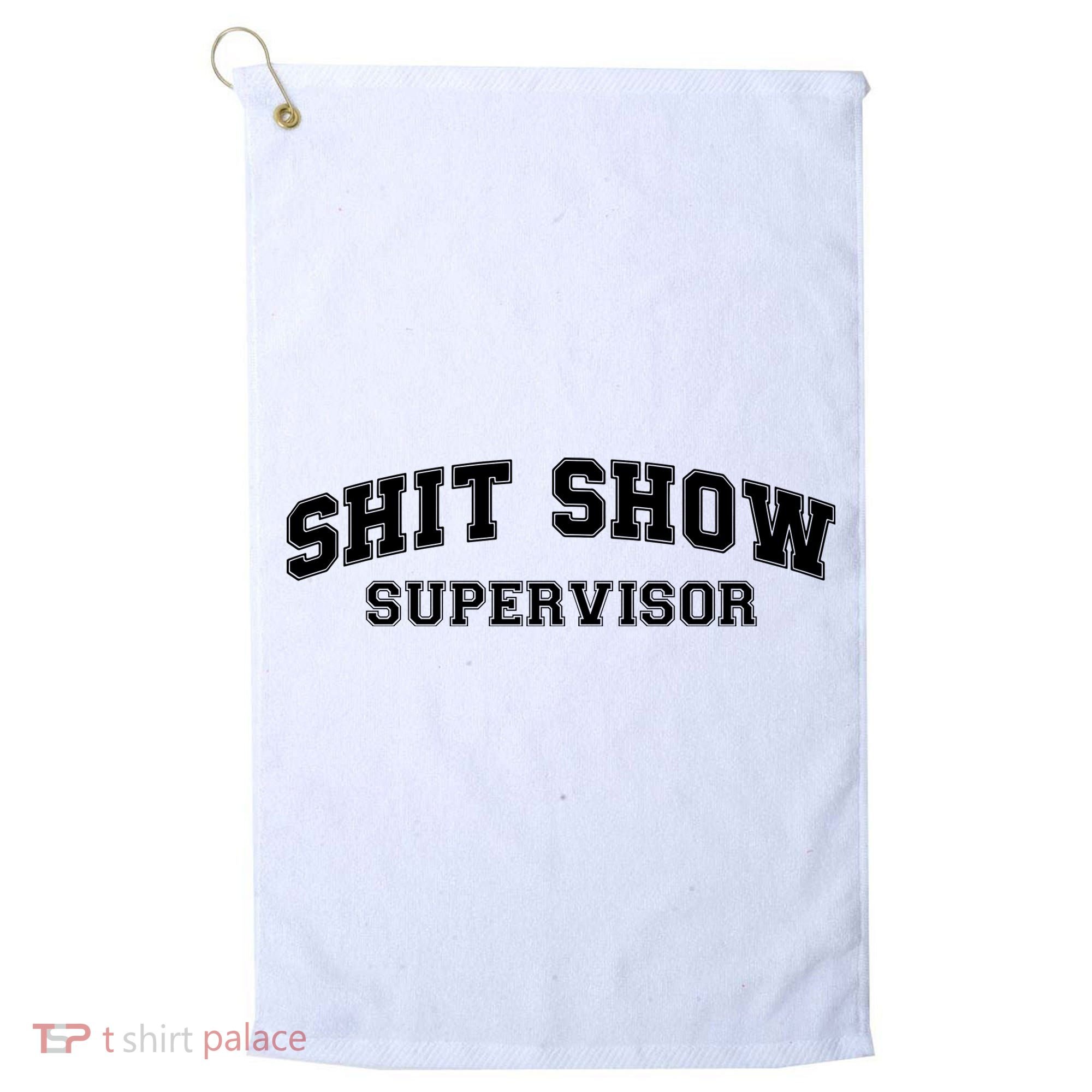 Shit Show Supervisor Golf Towel