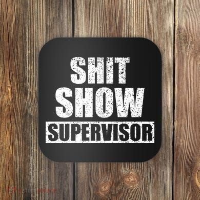 Shit Show Supervisor Funny Meme Coaster