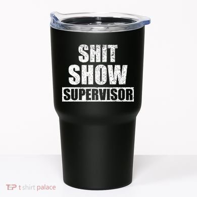 Shit Show Supervisor Funny Meme Tumbler