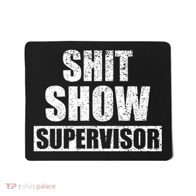 Shit Show Supervisor Funny Meme Mousepad