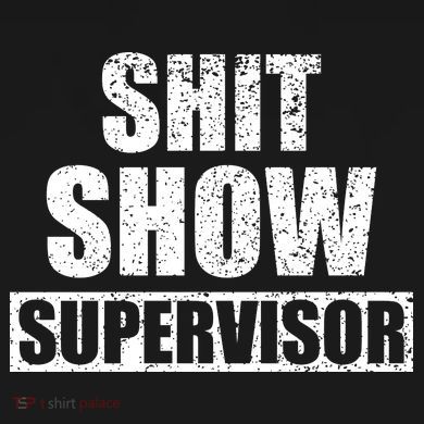 Shit Show Supervisor Funny Meme Tall Sweatshirt