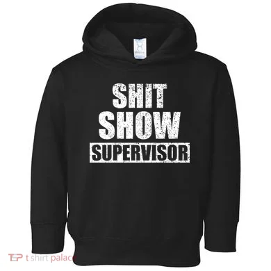 Shit Show Supervisor Funny Meme Toddler Hoodie