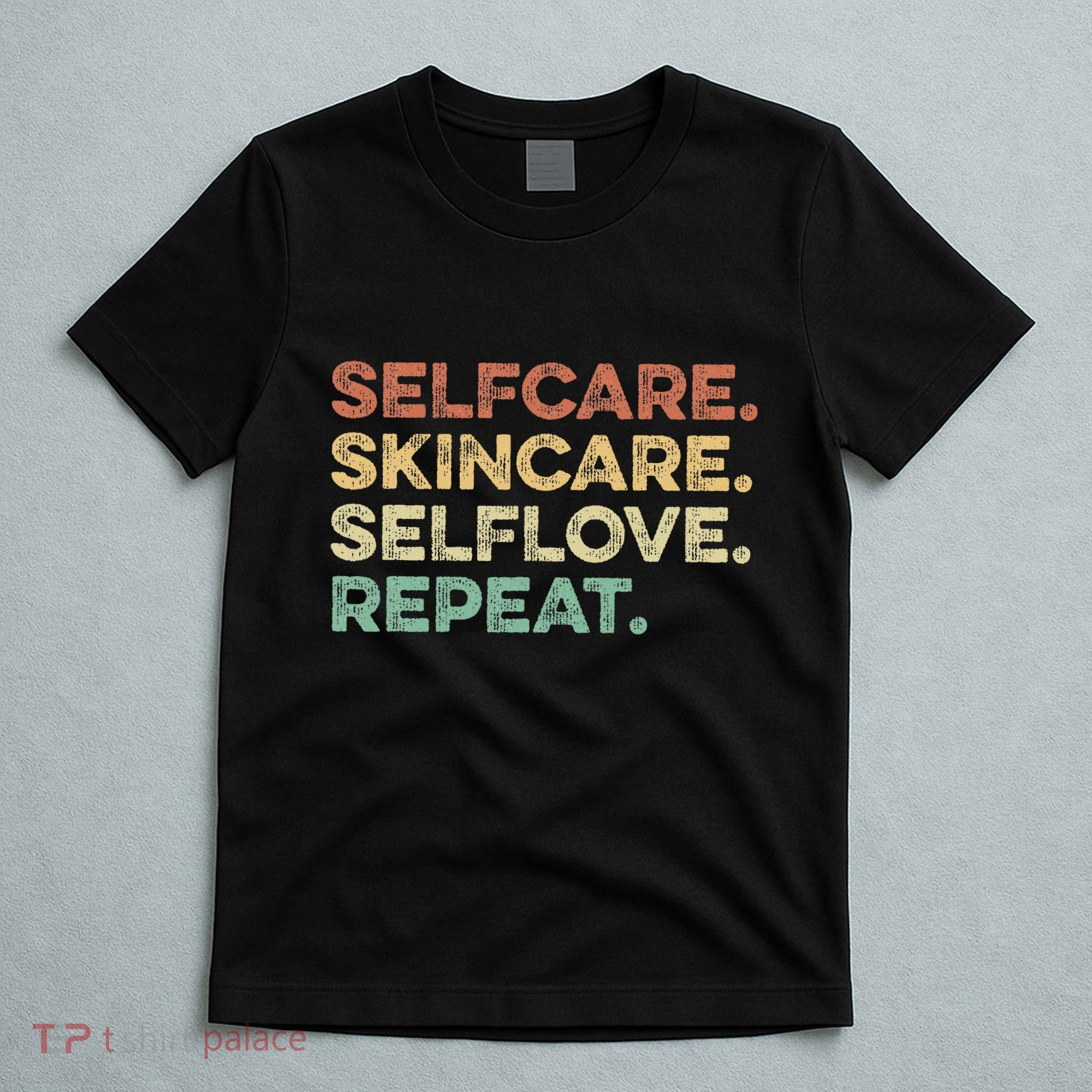 Selfcare Skincare Selflove Repeat Esthetician T-Shirt