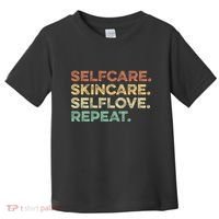 Selfcare Skincare Selflove Repeat Esthetician Toddler T-Shirt thumb 0