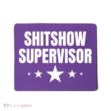 ShitShow Supervisor Mousepad