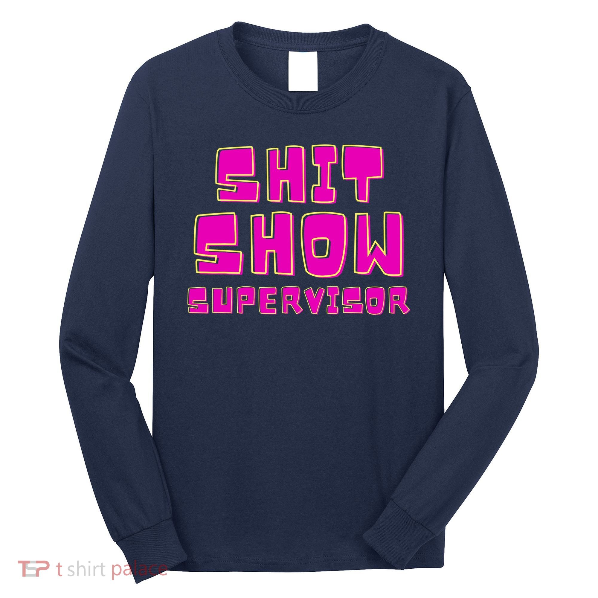 Shit Show Supervisor Funny Mom Boss Manager Long Sleeve Shirt