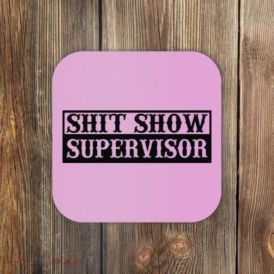 Shit Show Supervisor Coaster