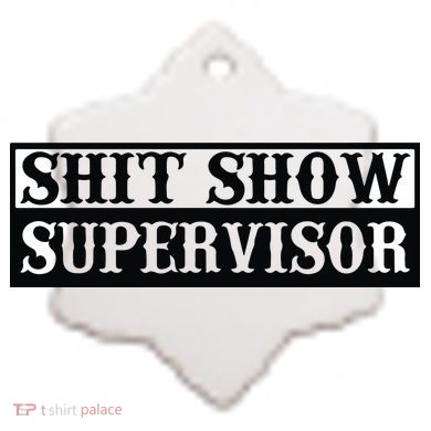 Shit Show Supervisor Ceramic Ornament