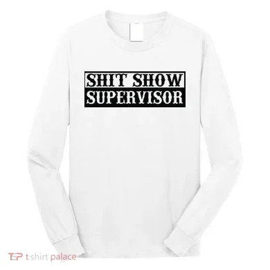 Shit Show Supervisor Long Sleeve Shirt