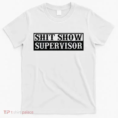 Shit Show Supervisor T-Shirt