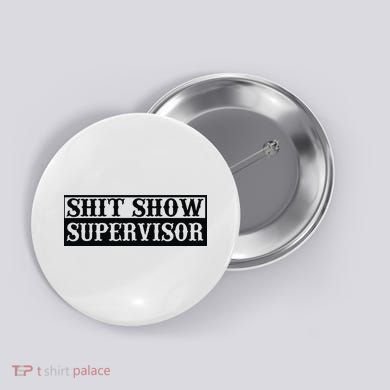 Shit Show Supervisor Button