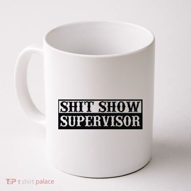 Shit Show Supervisor Coffee Mug