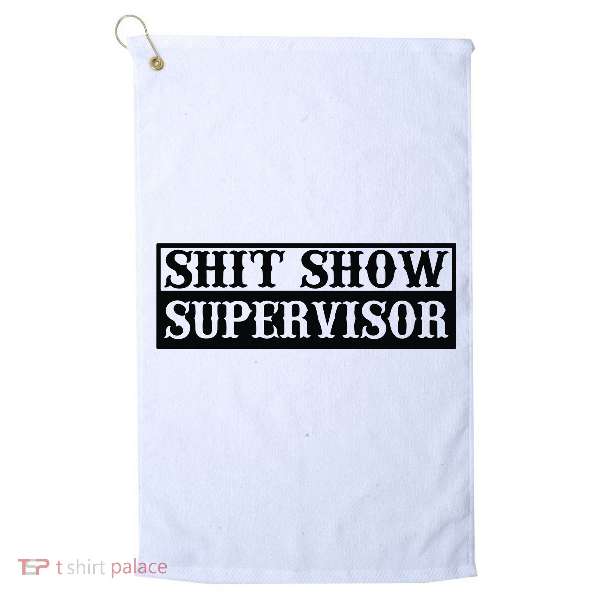 Shit Show Supervisor Golf Towel