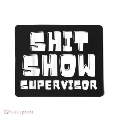 Shit Show Supervisor Funny Boss Manager Mousepad