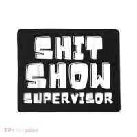 Shit Show Supervisor Funny Boss Manager Mousepad thumb 0