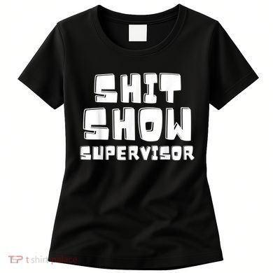 Shit Show Supervisor Funny Boss Manager Women's T-Shirt