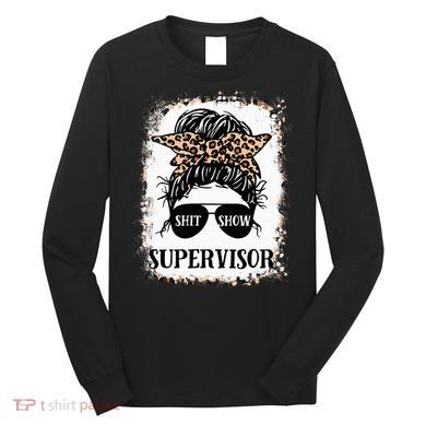 Shit Show Supervisor Women Casual Messy Bun Bleached Long Sleeve Shirt