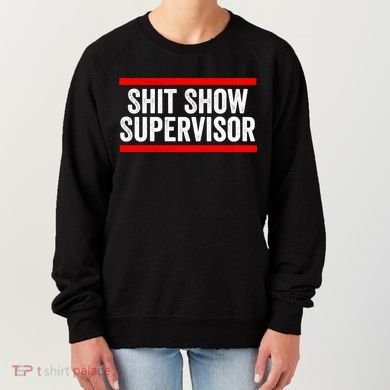 Shit Show Supervisor Sarcastic Funny Distressed Women's Sweatshirt
