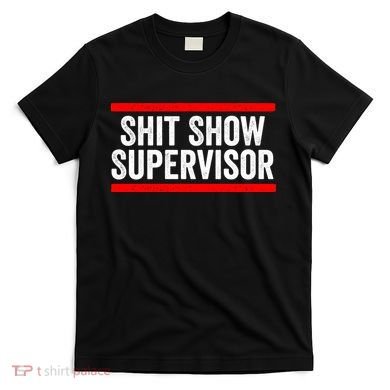 Shit Show Supervisor Sarcastic Funny Distressed T-Shirt