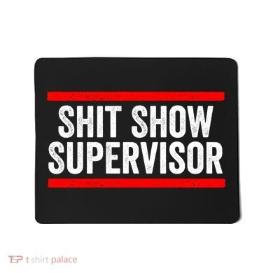 Shit Show Supervisor Sarcastic Funny Distressed Mousepad