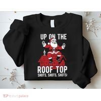 Shots Shots Shots Santa Roof Top Christmas Party Sweatshirt thumb 2