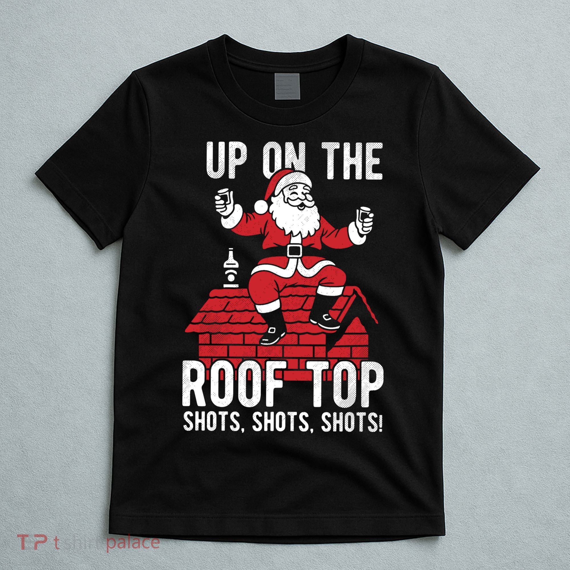 Shots Shots Shots Santa Roof Top Christmas Party T-Shirt