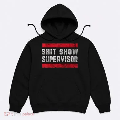 Shit Show Supervisor Sarcastic Distressed Hoodie
