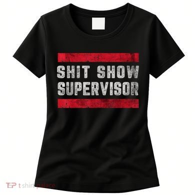 Shit Show Supervisor Sarcastic Distressed Women's T-Shirt