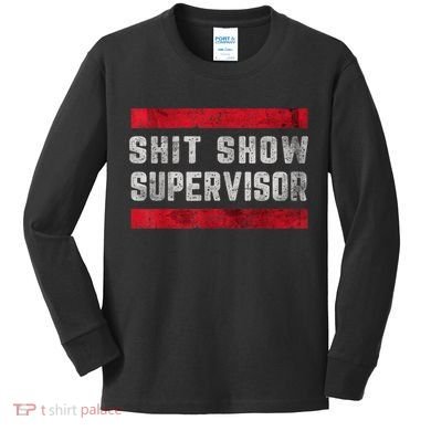Shit Show Supervisor Sarcastic Distressed Kids Long Sleeve Shirt