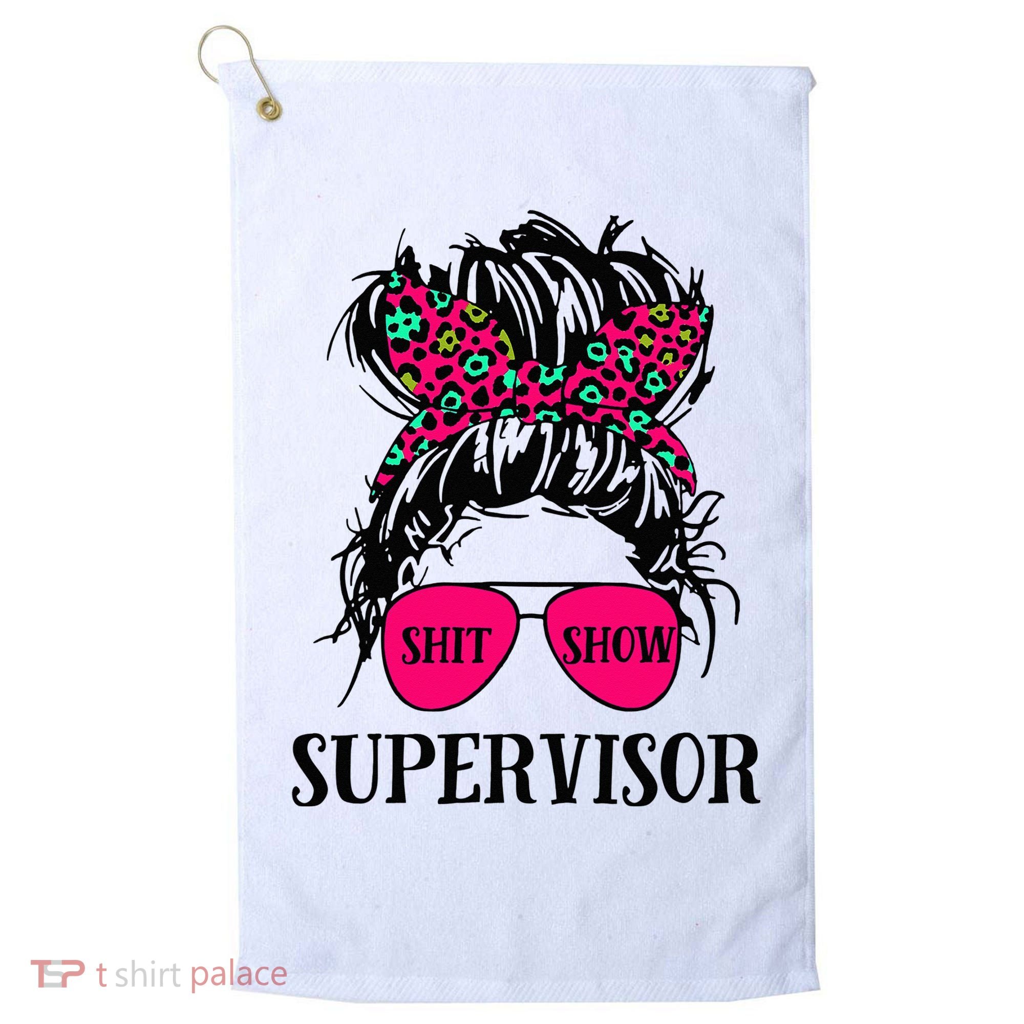 Shit Show Supervisor Tee Women Casual Messy Bun Bleached Golf Towel